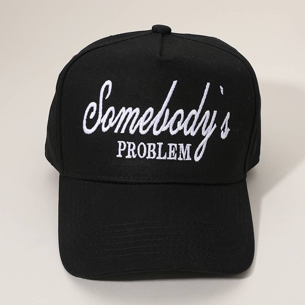 SOMEBODYS PROBLEM Message Embroidered Baseball Cap